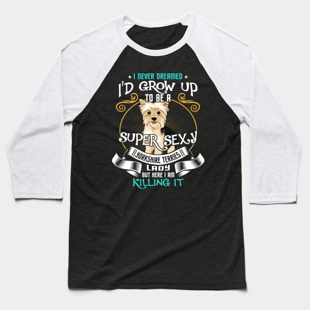 i'd grow up to be a super sexy Yorkshire Terrier Baseball T-Shirt by kennedykristen